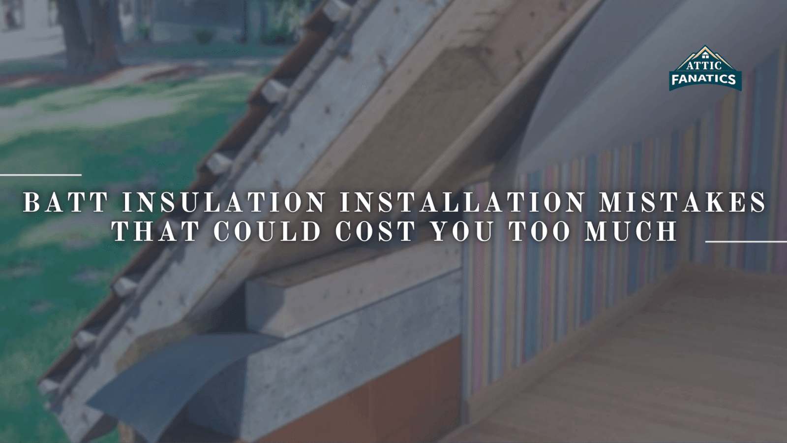 Batt Insulation Installation Mistakes That Could Cost You Too Much
