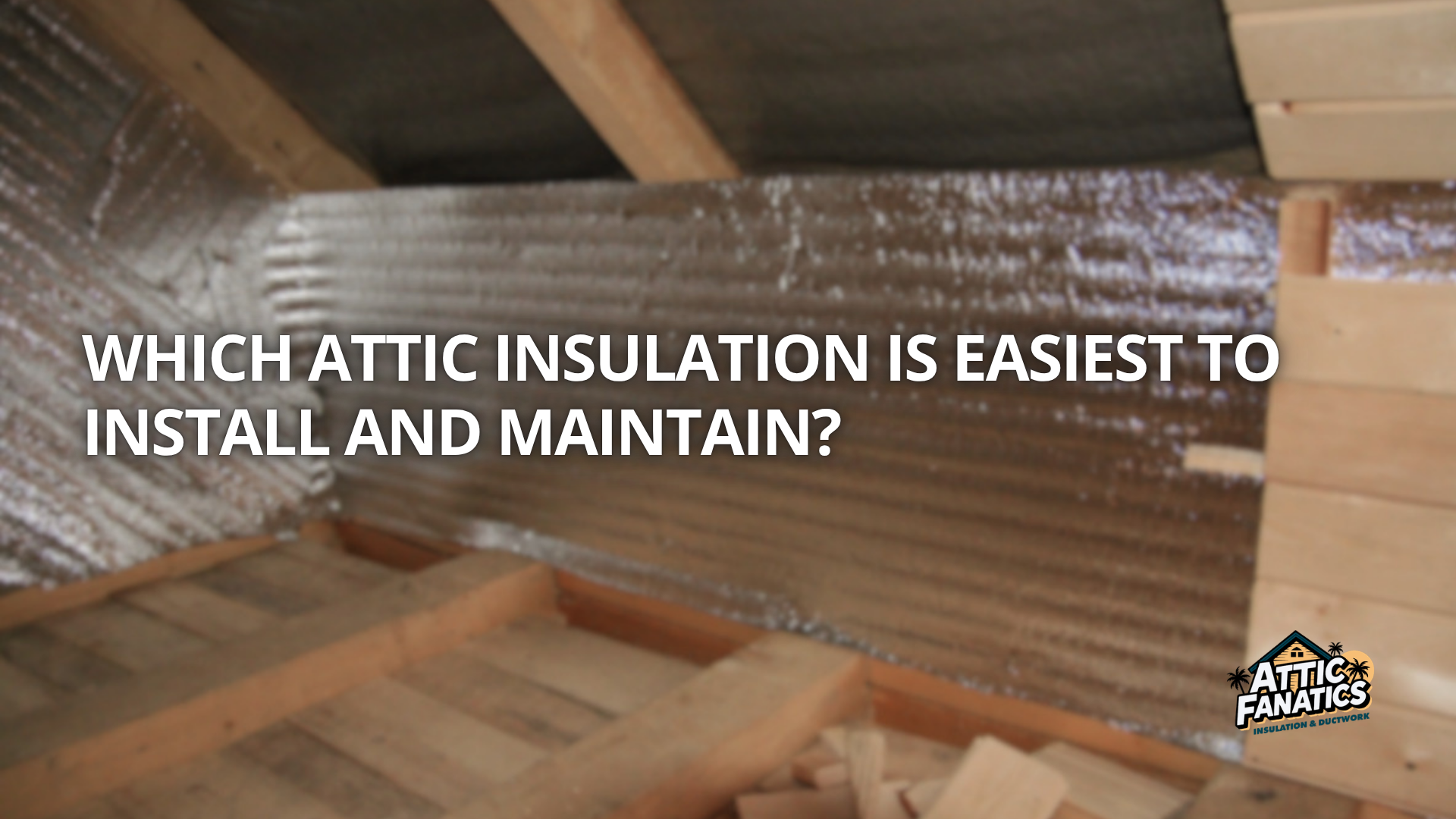 Easiest Attic Insulation to Install and Maintain 🏠