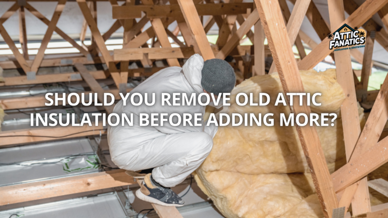 Should You Remove Old Attic Insulation Before Adding More?